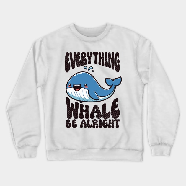 Everything Whale Be Alright Funny Whale Crewneck Sweatshirt by hippohost